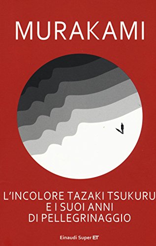 L'incolore Tazaki Tsukuru e i suoi anni di pellegrinaggio (Super ET) von Einaudi
